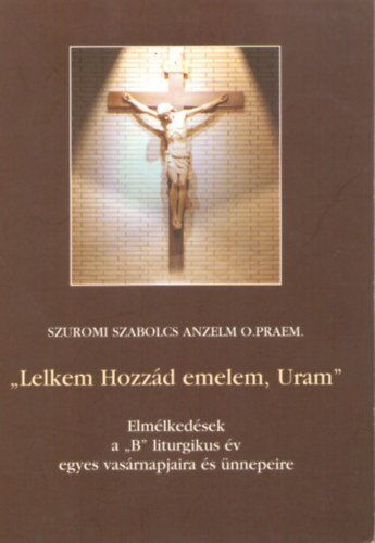 Szuromi Szabolcs Anzelm - "Lelkem hozzd emelem, Uram"