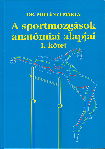 Dr. Milt�nyi M�rta - A sportmozg�sok anat�miai alapjai I.
