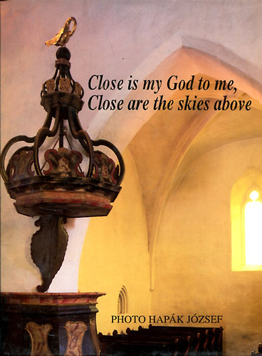 Close is my God to me, Close are the skies above
