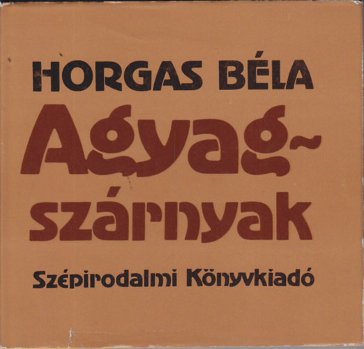 Horgas Béla - Agyagszárnyak