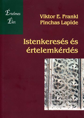 Viktor E. Frankl Pinchas Lapide - Istenkeresés és értelemkérdés