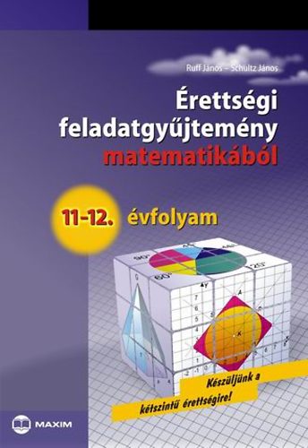 Ruff Jnos; Schultz Jnos - rettsgi feladatgyjtemny matematikbl, 11-12. vfolyam