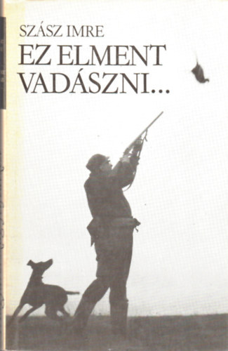 Sz�sz Imre - Ez elment vad�szni...