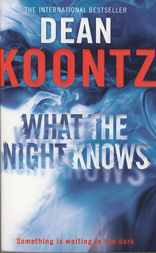 Dean R. Koontz - What the Night Knows