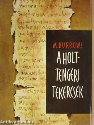 Millar Burrows FORD�T� Csaba J�zsef - A holttengeri tekercsek F�GGEL�KBEN: A TEKERCSEK FORD�T�SA