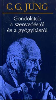 Carl Gustav Jung - Gondolatok a szenvedésről és a gyógyításról