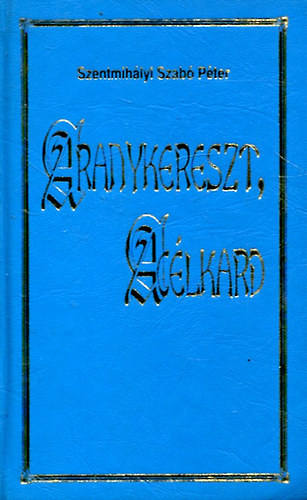 Szentmih�lyi Szab� P�ter - Aranykereszt, ac�lkard