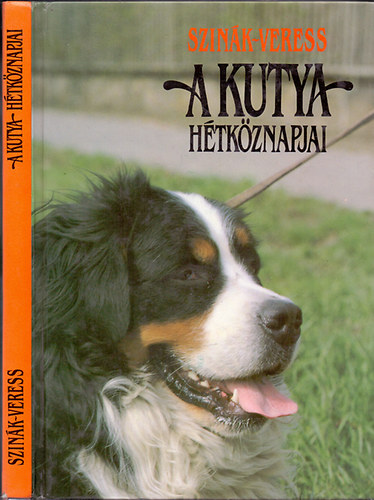 Szinák János . Veress István - A kutya hétköznapjai - Nevelés és kiképzés - Kutyatenyésztési alapismeretek