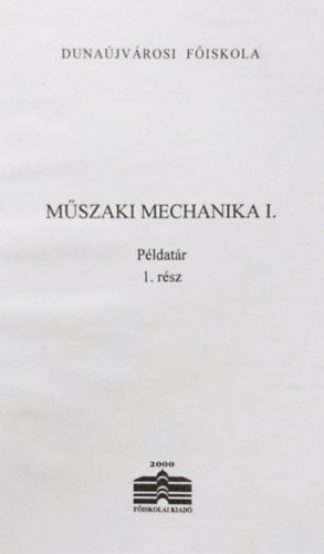 Dr. Vigh Sándor - Műszaki mechanika I- Példatár 1. rész