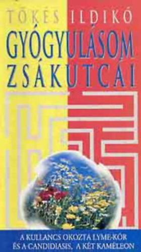 Tőkés Ildikó - Gyógyulásom zsákutcái - A kullancs okozta Lyme-kór és a candidiasis, a két kaméleon