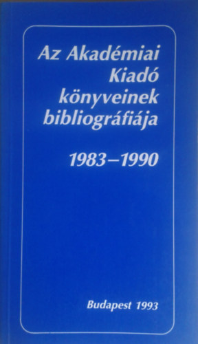 Ocskay Judit  (szerk.) - Az Akad�miai Kiad� k�nyveinek bibliogr�fi�ja 1983-1990