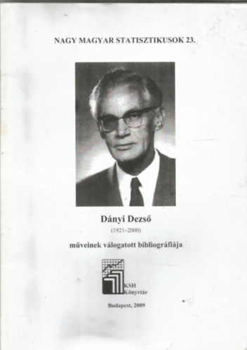 D�nyi Dezs� (1921-2000) m�veinek v�logatott bibliogr�fi�ja - Nagy magyar statisztikusok 23.