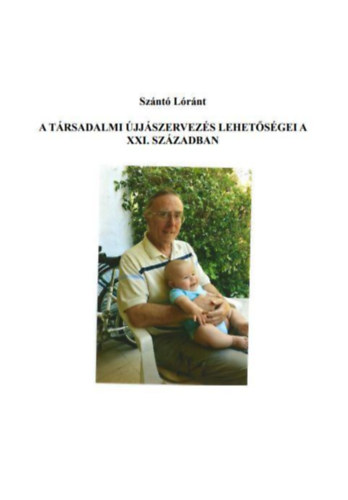 Szántó Lóránt - A társadalmi újjászervezés lehetőségei a XXI. században