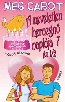 Meg Cabot - A neveletlen hercegn� napl�ja 7 �s 1/2 - Boldog sz�linapot, Mia!