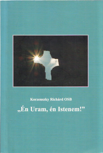 Korzenszky Richrd OSB - "n uram, n Istenem!" (Dediklt)