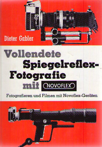 Dieter Gabler - Vollendete Spiegelreflex-Fotografie mit Novoflex