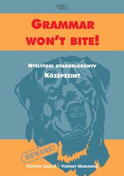 Katona L�szl�; Vadnay Marianna - Grammar won't bite! - Nyelvtani gyakorl�k�nyv - k�z�pszint