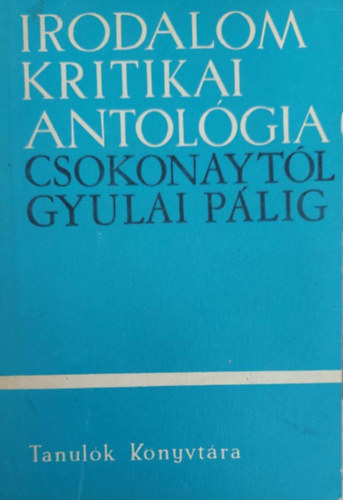 Dvid Gyula  (szerk.) - Irodalomkritikai antolgia I. - Csokonaytl Gyulai Plig