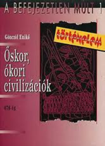 G�ncz�l Enik� - �skor, �kori civiliz�ci�k 476-ig (mat�ra)