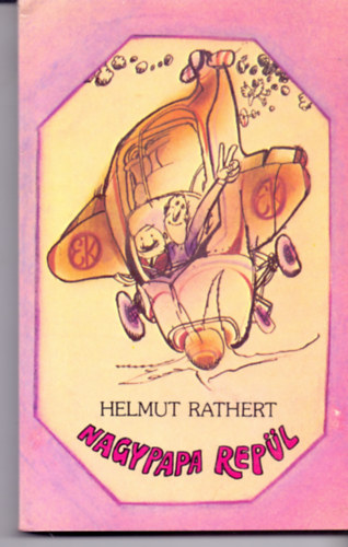 Helmut Rathert - Nagypapa repl (Kziknyv rkifj regfiknak)