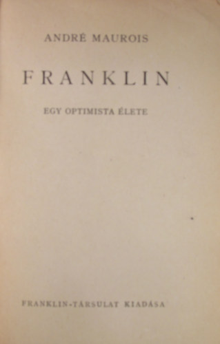 André Maurois - Franklin. Egy optimista élete