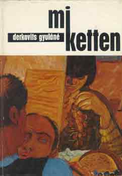 Derkovits Gyuláné - Mi ketten