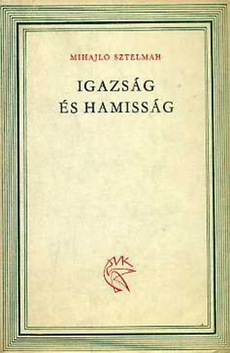 Mihajlo Sztelmah - Igazsg s hamissg
