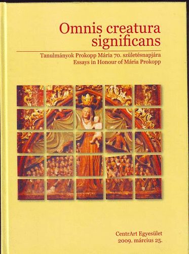 Tüskés Anna (szerk.) - Omnis creatura significans. Tanulmányok Prokopp Mária 70. sz.napjára
