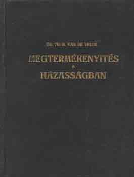 Th. H., dr. Velde - Megtermkenyts a hzassgban