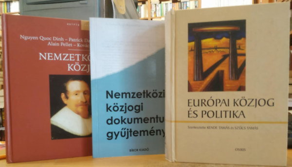 Kende Tams-Szcs Tams, Kovcs Pter Petr Rita-Sulyok Gbor - Nguyen Quoc Dinh - Patrick Daillier - 3 db Nemzetkzi kzjog + Eurpai kzjog s politika + Nemzetkri kzjogi dokumentum gyjtemny