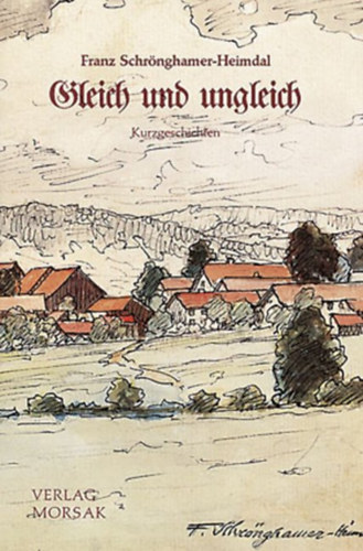 Franz Schrönghamer-Heimdal - Gleich und ungleich - Erzählungen aus dem Bayerischen Wald