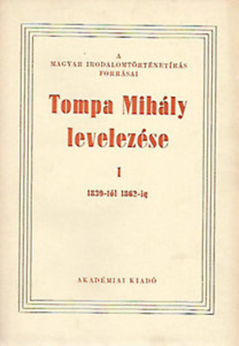 Bisztray Gyula  (szerk.) - Tompa Mihly levelezse I. 1839-1862
