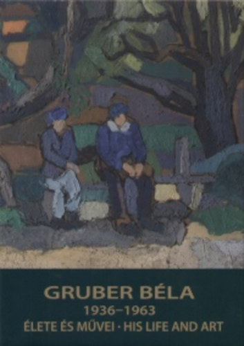 Strakovitsn Gruber gota; Jobbgyi Zsuzsa - Gruber Bla lete s mvei - His life and art 1936-1963