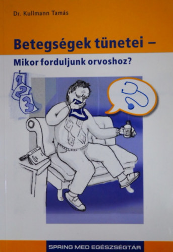 Dr. Szerk.: Dr. Nagy Adrienne; Dr. Bszrmnyi Nagy Klra Kullmann Tams - Betegsgek tnetei - MIKOR FORDULJUNK ORVOSHOZ? (SpringMed egszsgtr)