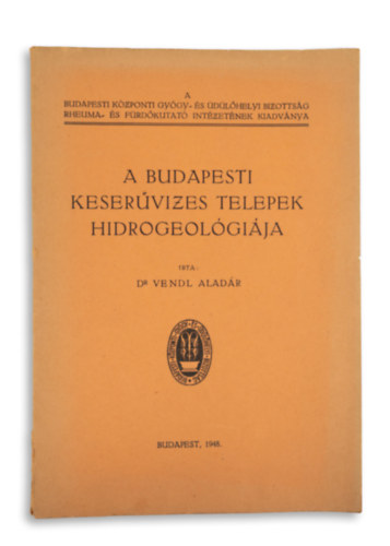 Dr. Vendl Aladár - A budapesti keserűvizes telepek hidrogeológiája.