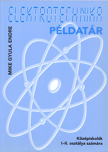 Mike Gyula Endre - Elektrotechnikai pldatr - Kzpiskolk I-II. osztlya szmra