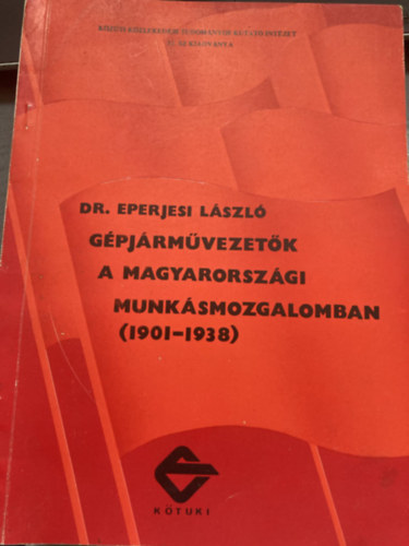 Dr. Eperjesi Lszl - Gpjrmvezetk a magyarorszgi munksmozgalomban (1901-1938)