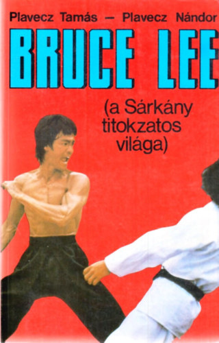 Plavecz Tam�s-Plavecz N�ndor - Bruce Lee (a S�rk�ny titokzatos vil�ga)