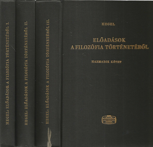 Georg Wilhelm Friedrich Hegel - Eladsok a filozfia trtnetrl I-III.