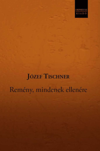 Jzef Tischner - Remny, mindenek ellenre