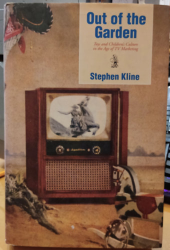 Stephen Kline - Out of the Garden: Toys and Children's Culture in the Age of TV Marketing