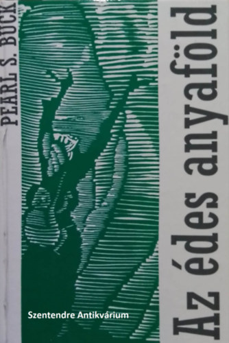 Galla Endre  Pearl S. Buck (szerk.), Kos�ryn� R�z Lola (ford.) - Az �des anyaf�ld - Kos�ryn� R�z Lola ford�t�s�ban