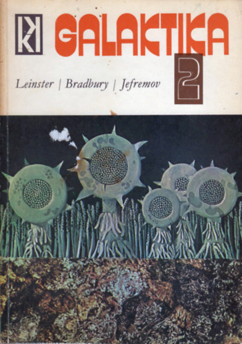 Kuczka Pter  (szerk.) - Galaktika 2. - Leinster / Bradbury / Jefremov (Tudomnyos-fantasztikus antolgia)