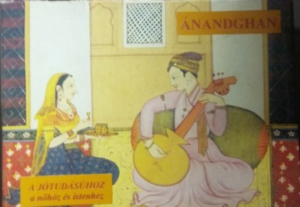 Bangha Imre (szerk.) - Ánandghan - A jótudásúhoz a nőhöz és istenhez
