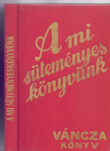 rta s rajzolta: Vncza Jzsef - A mi stemnyes knyvnk - Vncza knyv (Rgi idk szakcsknyve - Reprint kiads)
