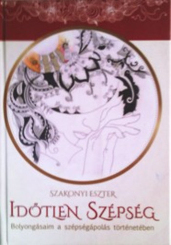 Szakonyi Eszter - Id�tlen sz�ps�g - Bolyong�saim a sz�ps�g�pol�s t�rt�net�ben