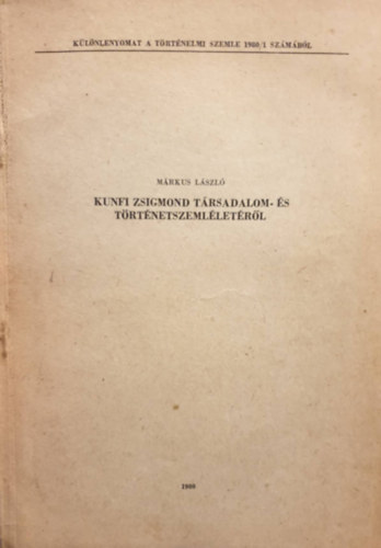 M�rkus L�szl� - Kunfi Zsigmond t�rsadalom- �s t�rt�netszeml�let�r�l (k�l�nlenyomat)