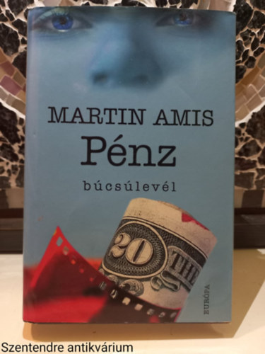 Martin Amis - Pénz búcsúlevél - SZERKESZTŐ M. Nagy Miklós (Saját képpel)