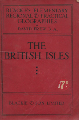 David Frew B. A. - The British Isles  (Blackie's Elementary Regional & Practical Geographies)- Fldalattihlzat trkppel