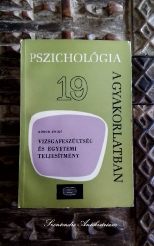 Kbor Enik - Vizsgafeszltsg s egyetemi teljestmny - Mit tesznek a hallgatk az eredmnyessg rdekben?	Hogyan lik t a hallgatk a vizsgaizgalmat?	(Pszicholgia a gyakorlatban)